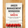 Anger Management Workbook for Men: Take Control of Your Anger and Master Your Emotions