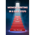 Memoir Writing in 6 Easy Steps: Your Life Counts