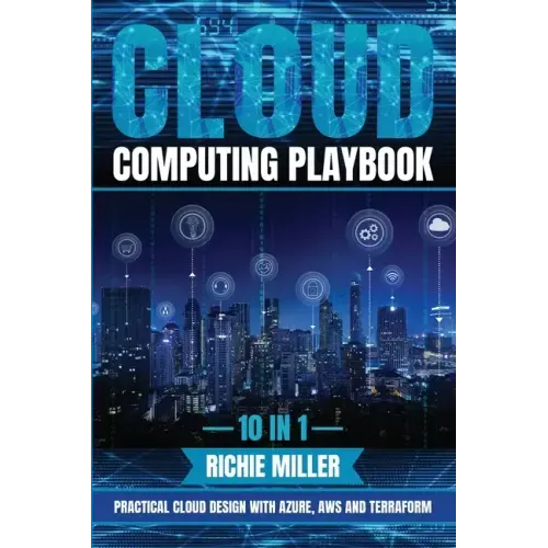 Cloud Computing Playbook: 10 In 1 Practical Cloud Design With Azure, Aws And Terraform