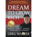 Dream To Grow Rich: How to Dream Grind Hustle your way to success