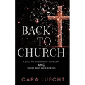 Back to Church: A Call to Those Who Have Left and Those Who Have Stayed