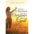 Not Just A Survivor But An Overcomer And God Can Use You Too