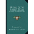 History Of The Kings Of France: Containing The Principal Incidents In Their Lives (1846)
