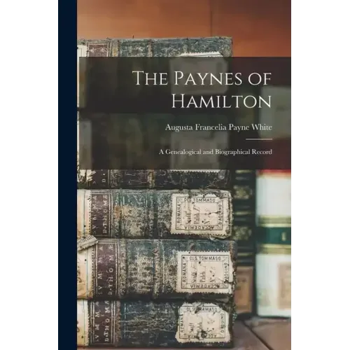 The Paynes of Hamilton: A Genealogical and Biographical Record