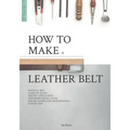 How to make a leather belt: Leatherworking guide for beginners and professionals