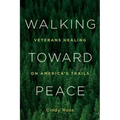 Walking Toward Peace: Veterans Healing on America's Trails
