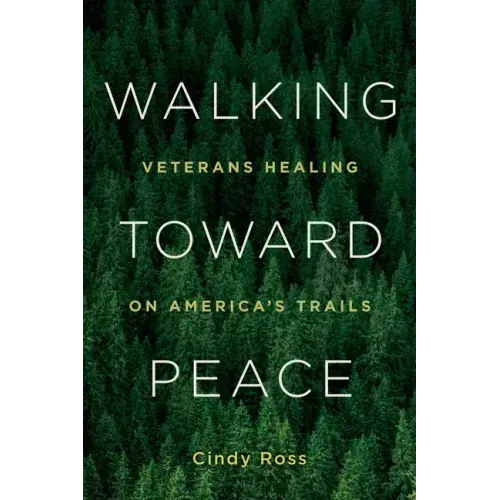 Walking Toward Peace: Veterans Healing on America's Trails