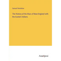 The History of the Wars of New-England with the Eastern Indians