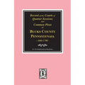 Records of the Courts of Quarter Sessions and Commonn Pleas of Bucks County, Pennsylvania, 1684-1700.