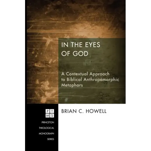In the Eyes of God: A Contextual Approach to Biblical Anthropomorphic Metaphors