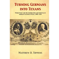 Turning Germans into Texans: World War I and the Assimilation and Survival of German Culture in Texas, 1900-1930