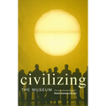 Civilizing the Museum: The Collected Writings of Elaine Heumann Gurian