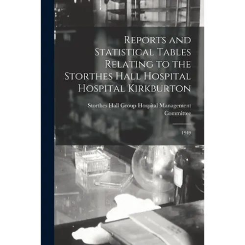 Reports and Statistical Tables Relating to the Storthes Hall Hospital Hospital Kirkburton: 1949