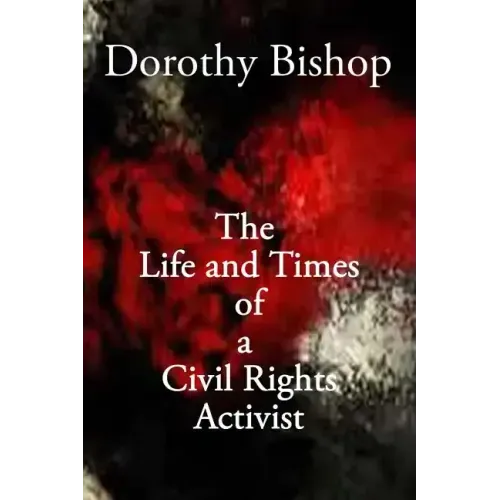 Dorothy Bishop, The Life and Times of a Civil Rights Activist