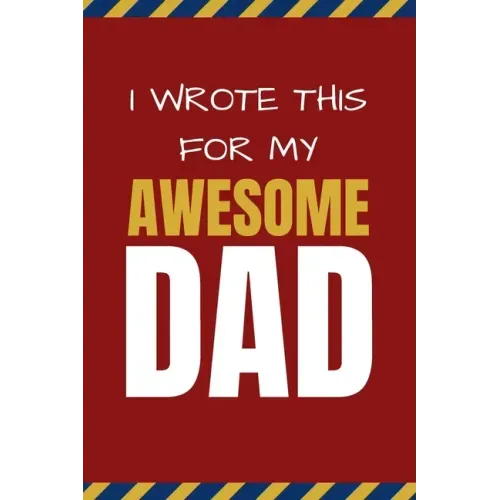 I Wrote This For My Awesome Dad: Happy Father's Day's, Birthday, and Christmas Gift for Dad - Cute Fun Prompted Fill In The Blank for Kids / Great Car