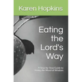 Eating the Lord's Way: A Step-by-Step Guide to Living the Word of Wisdom