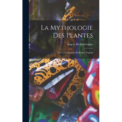 La Mythologie des Plantes: Ou, Les Légendes du Régne Végétal