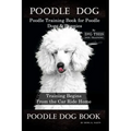 Poodle Dog, Poodle Training Book for Poodle Dogs & Puppies By D!G THIS DOG Training, From the Car Ride Home Training Begins, Poodle Dog Book