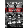 Workplace Warfare: A Guide to Overcoming Battles on the Job
