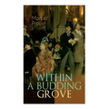 Within a Budding Grove: The Puzzling Facets of Love and Obsession - The Sensational Masterpiece of Modern Literature (In Search of Lost Time Series)