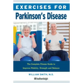 Exercises for Parkinson's Disease: The Complete Fitness Guide to Improve Mobility, Strength and Balance