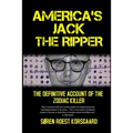 America's Jack The Ripper: The Definitive Account of the Zodiac Killer
