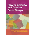 How to Interview and Conduct Focus Groups