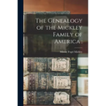 The Genealogy of the Mickley Family of America