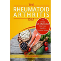 Rheumatoid Arthritis Diet: The Simple Anti-Inflammatory Diet For A Healthy Immune System - 4 STEP PLAN TO FIGHT RHEUMATOID ARTHRITIS