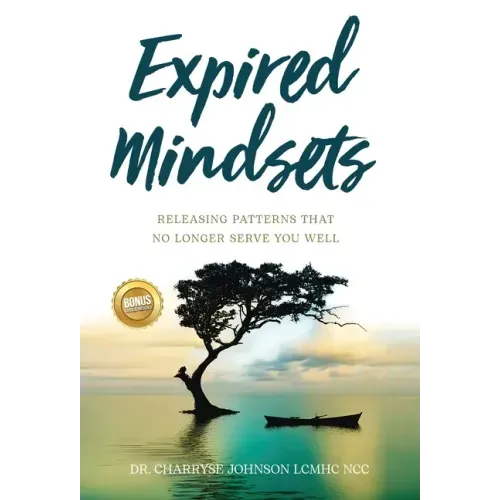 Expired Mindsets: Releasing Patterns That No Longer Serve You Well
