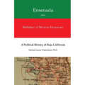 Ensenada as a Birthplace of Mexican Democracy: A Political History of Baja California