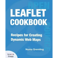 Leaflet Cookbook: Recipes for Creating Dynamic Web Maps