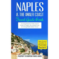 Naples: Naples & the Amalfi Coast, Italy: Travel Guide Book-A Comprehensive 5-Day Travel Guide to Naples, the Amalfi Coast & Unforgettable Italian Tra