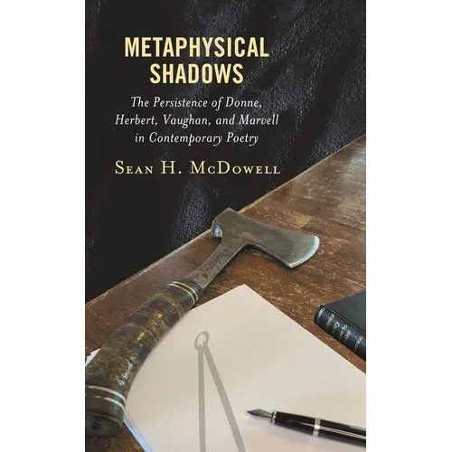 Metaphysical Shadows: The Persistence of Donne, Herbert, Vaughan, and Marvell in Contemporary Poetry