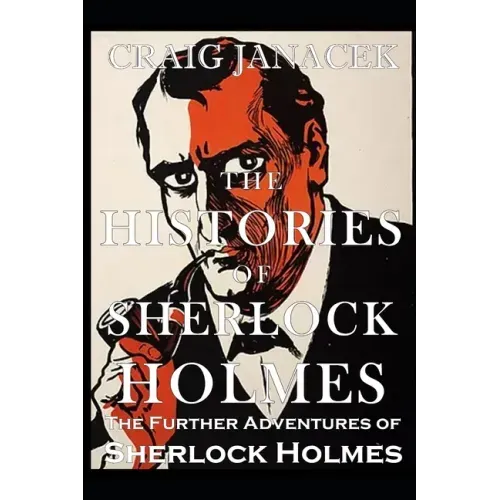 The Histories of Sherlock Holmes: The Further Adventures of Sherlock Holmes