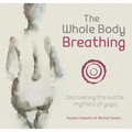 The Whole Body Breathing: Discovering the Subtle Rhythms of Yoga