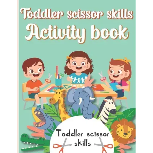 Toddler Scissor Skills Activity Book: Preschol Art Cutting Book for Toddlers and Kids ages 3-5