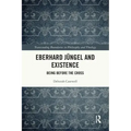 Eberhard Jüngel and Existence: Being Before the Cross