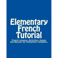 Elementary French Tutorial: French Workbook for Elementary Students