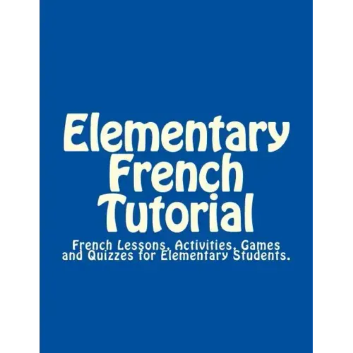 Elementary French Tutorial: French Workbook for Elementary Students