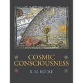 Cosmic Consciousness: A Study in the Evolution of the Human Mind