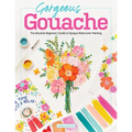 Gorgeous Gouache: The Absolute Beginner's Guide to Opaque Watercolor Painting