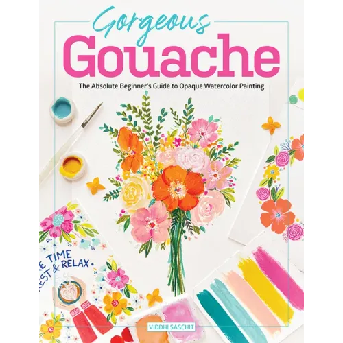 Gorgeous Gouache: The Absolute Beginner's Guide to Opaque Watercolor Painting