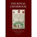 The Royal Choirbook: A facsimile of manuscript Royal 11 E XI