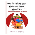 How to talk to your kids and teens about Sex: Sex Education Manual for Parents