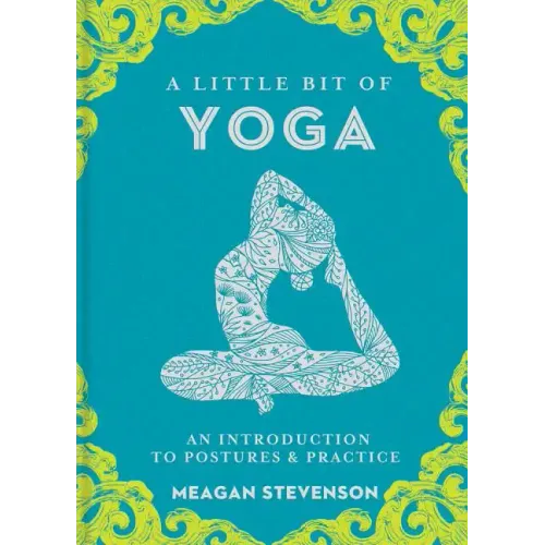 A Little Bit of Yoga: An Introduction to Postures & Practice