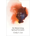 Our Unforming: De-Westernizing Spiritual Formation