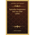 Episodios Sangrientos Del Ano 1840 (1856)