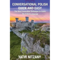 Conversational Polish Quick and Easy: The Most Innovative Technique to Learn the Polish Language for Beginners, Intermediate, and Advanced Speakers.