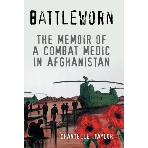 Battleworn: The Memoir of a Combat Medic in Afghanistan